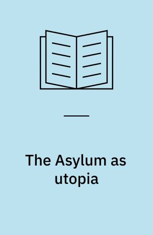 The Asylum as utopia : W.A.F. Browne and the mid-nineteenth century consolidation of psychiatry
