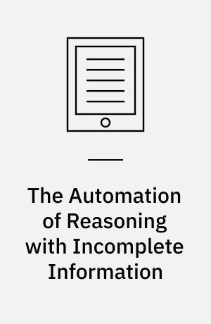 The Automation of Reasoning with Incomplete Information : From Semantic Foundations to Efficient Computation