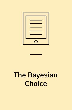 The Bayesian Choice : From Decision-Theoretic Foundations to Computational Implementation