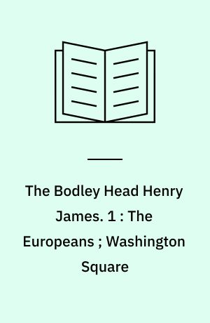 The Bodley Head Henry James. 1 : The Europeans ; Washington Square