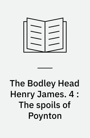 The Bodley Head Henry James. 4 : The spoils of Poynton