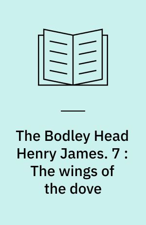 The Bodley Head Henry James. 7 : The wings of the dove
