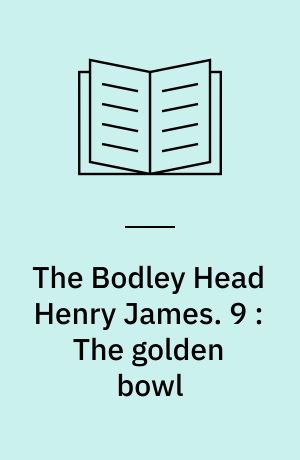 The Bodley Head Henry James. 9 : The golden bowl