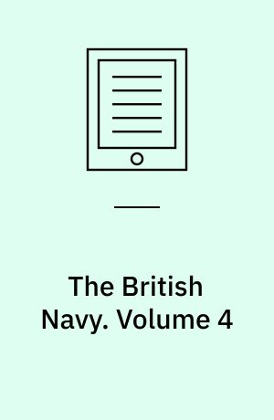 The British Navy : Its Strength, Resources, and Administration. Volume 4