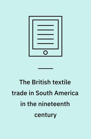 The British textile trade in South America in the nineteenth century