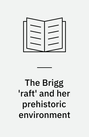 The Brigg 'raft' and her prehistoric environment