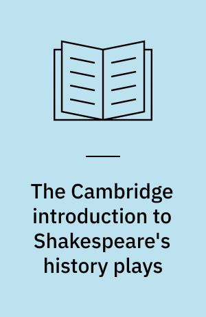 The Cambridge introduction to Shakespeare's history plays