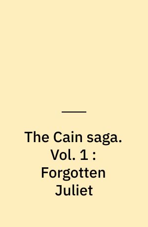The Cain saga. Vol. 1 : Forgotten Juliet