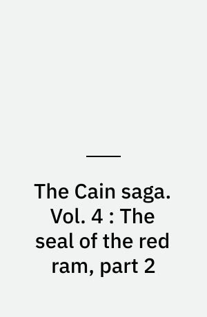 The Cain saga. Vol. 4 : The seal of the red ram, part 2