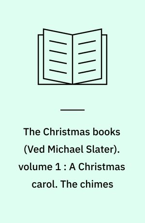 The Christmas books. volume 1 : A Christmas carol. The chimes