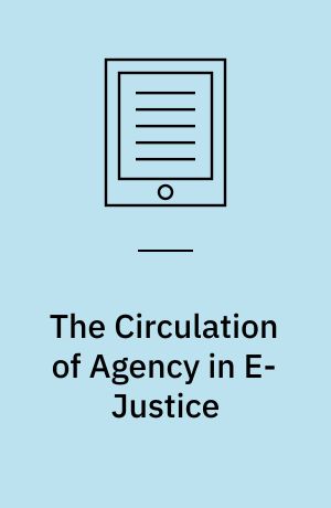 The Circulation of Agency in E-Justice : Interoperability and Infrastructures for European Transborder Judicial Proceedings