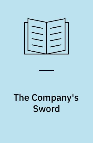The Company's Sword : The East India Company and the Politics of Militarism, 1644-1858