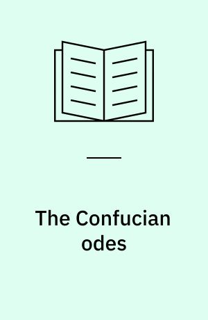 The Confucian odes : the classic anthology defined by Confucius