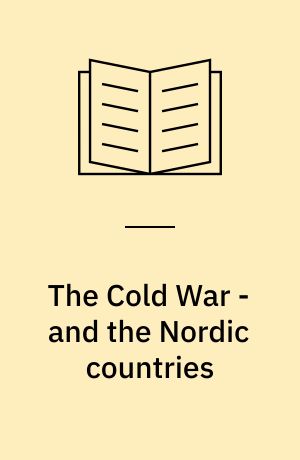 The Cold War - and the Nordic countries : historiography at a crossroads