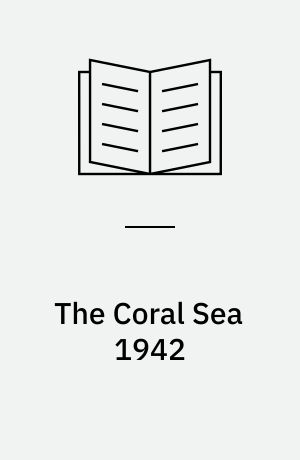 The Coral Sea, 1942 : the first carrier battle