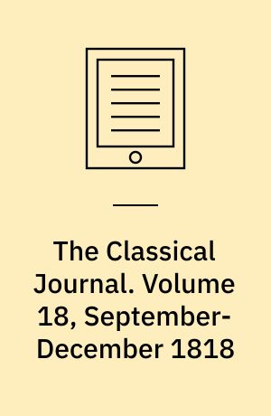 The Classical Journal. Volume 18, September-December 1818