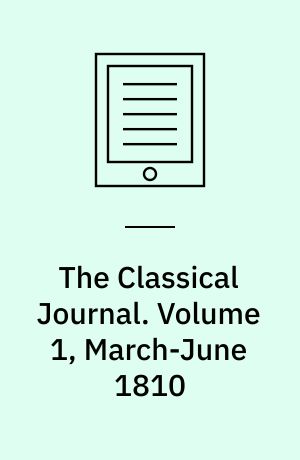 The Classical Journal. Volume 1, March-June 1810