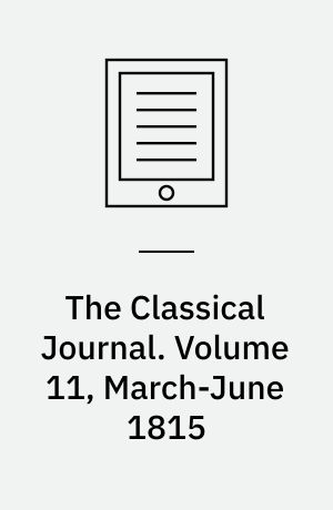 The Classical Journal. Volume 11, March-June 1815
