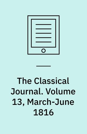 The Classical Journal. Volume 13, March-June 1816