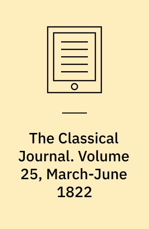The Classical Journal. Volume 25, March-June 1822