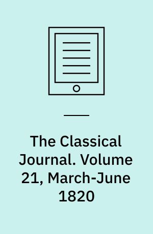The Classical Journal. Volume 21, March-June 1820