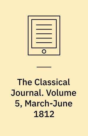 The Classical Journal. Volume 5, March-June 1812