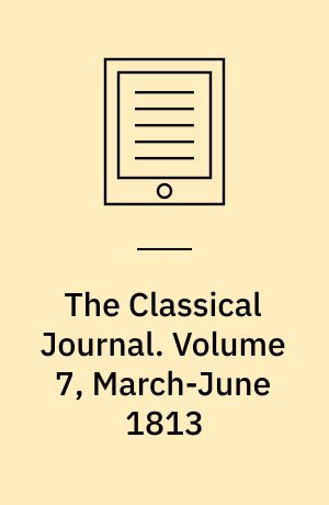 The Classical Journal. Volume 7, March-June 1813