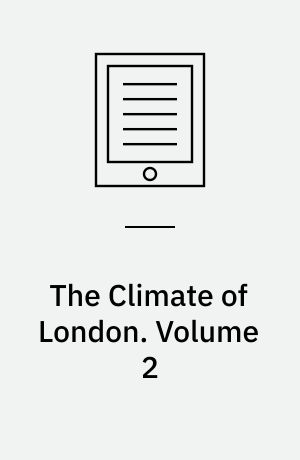The Climate of London : Deduced from Meteorological Observations. Volume 2