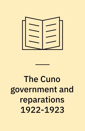 The Cuno government and reparations 1922-1923 : Politics and economics