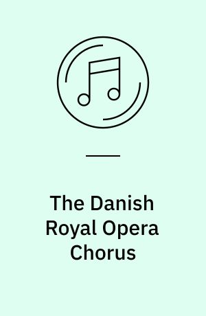 The Danish Royal Opera Chorus : on stage - in concert 1959-1984