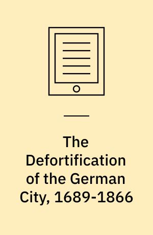 The Defortification of the German City, 1689-1866