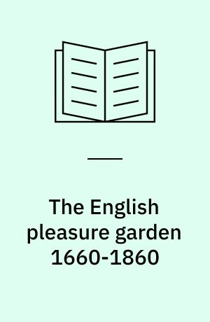 The English pleasure garden 1660-1860