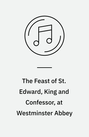 The Feast of St. Edward, King and Confessor, at Westminster Abbey