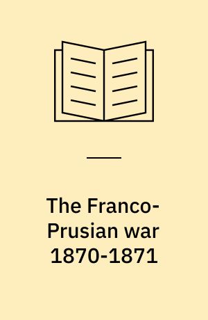 The Franco-Prusian war 1870-1871