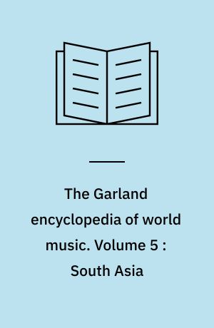 The Garland encyclopedia of world music. Volume 5 : South Asia : the Indian subcontinent