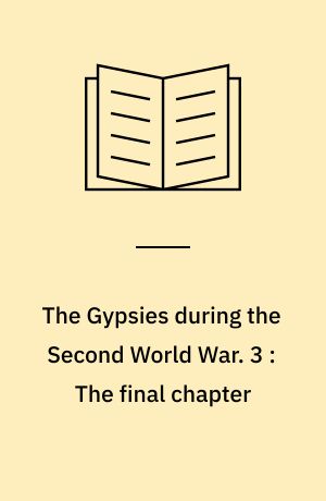 The Gypsies during the Second World War. 3 : The final chapter
