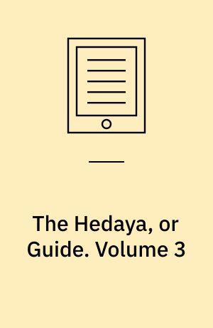 The Hedaya, or Guide : A Commentary on the Mussulman Laws. Volume 3