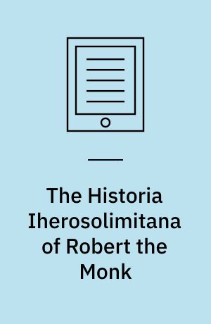 The Historia Iherosolimitana of Robert the Monk