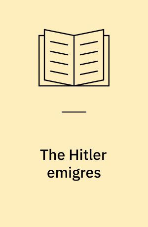 The Hitler emigres : the cultural impact on Britain of refugees from Nazism