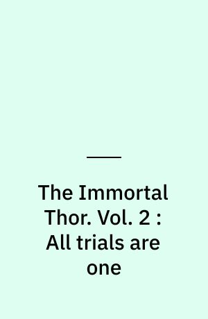 The Immortal Thor. Vol. 2 : All trials are one