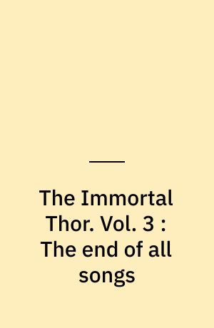 The Immortal Thor. Vol. 3 : The end of all songs