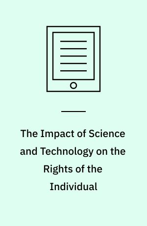 The Impact of Science and Technology on the Rights of the Individual