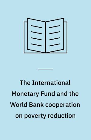 The International Monetary Fund and the World Bank cooperation on poverty reduction : a report