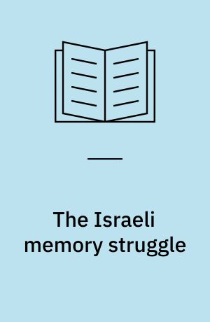 The Israeli memory struggle : history and identity in the age of globalization