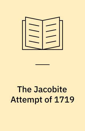 The Jacobite Attempt of 1719 : Letters of James Butler, second Duke of Ormonde ...