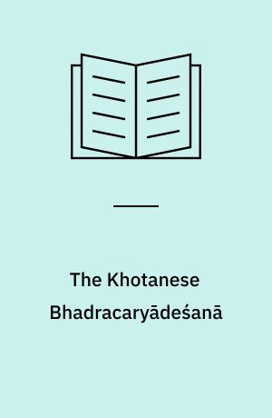 The Khotanese Bhadracaryādeśanā : text, translation, and glossary, together with the Buddhist Sanskrit original