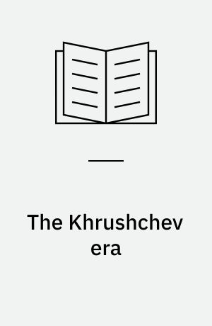 The Khrushchev era : de-Stalinization and the limits to reform in the USSR 1953-1964