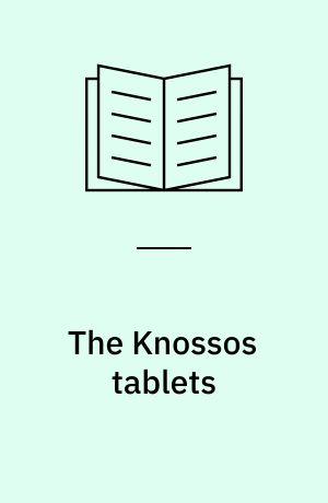 The Knossos tablets : a transliteration of all texts in linear B script found at Knossos, Crete, based upon a new collation of photographs and originals