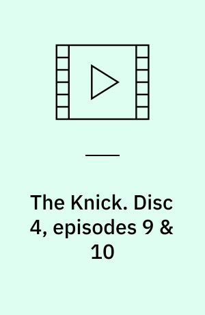 The Knick. Disc 4, episodes 9 & 10 (Stor skrift)