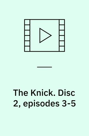 The Knick. Disc 2, episodes 3-5 (Stor skrift)